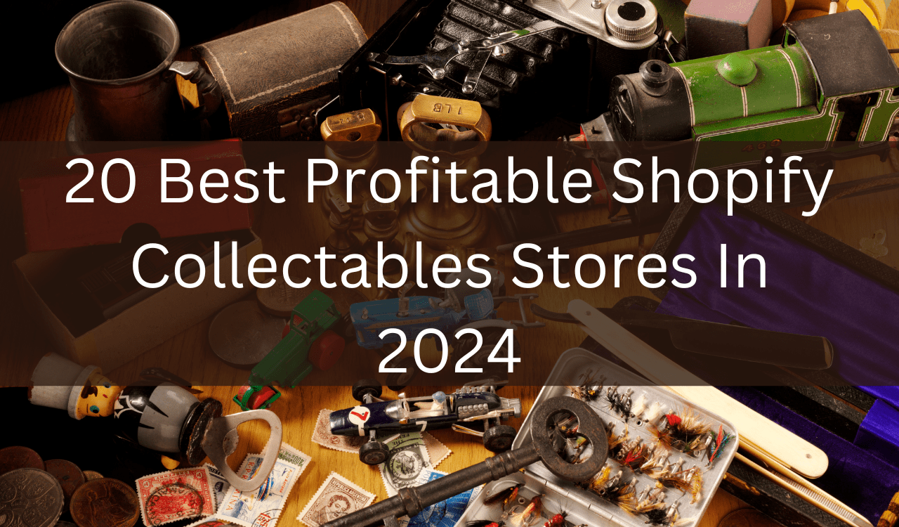 20 Best Profitable Shopify Collectables Stores In 2024