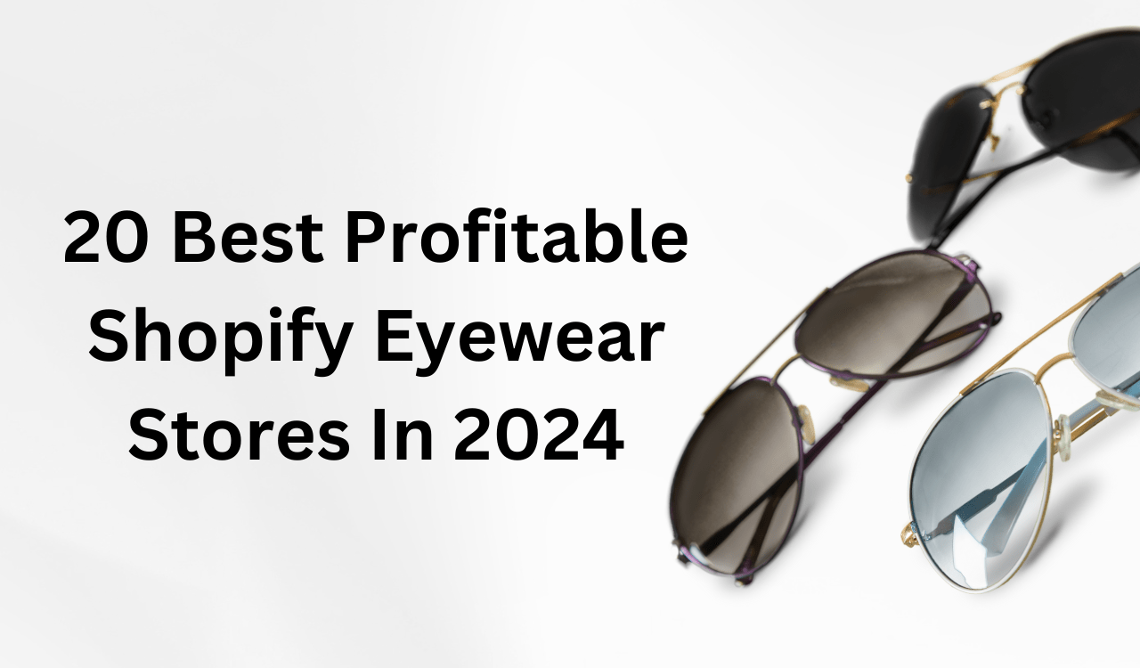 20 Best Profitable Shopify Eyewear Stores In 2024