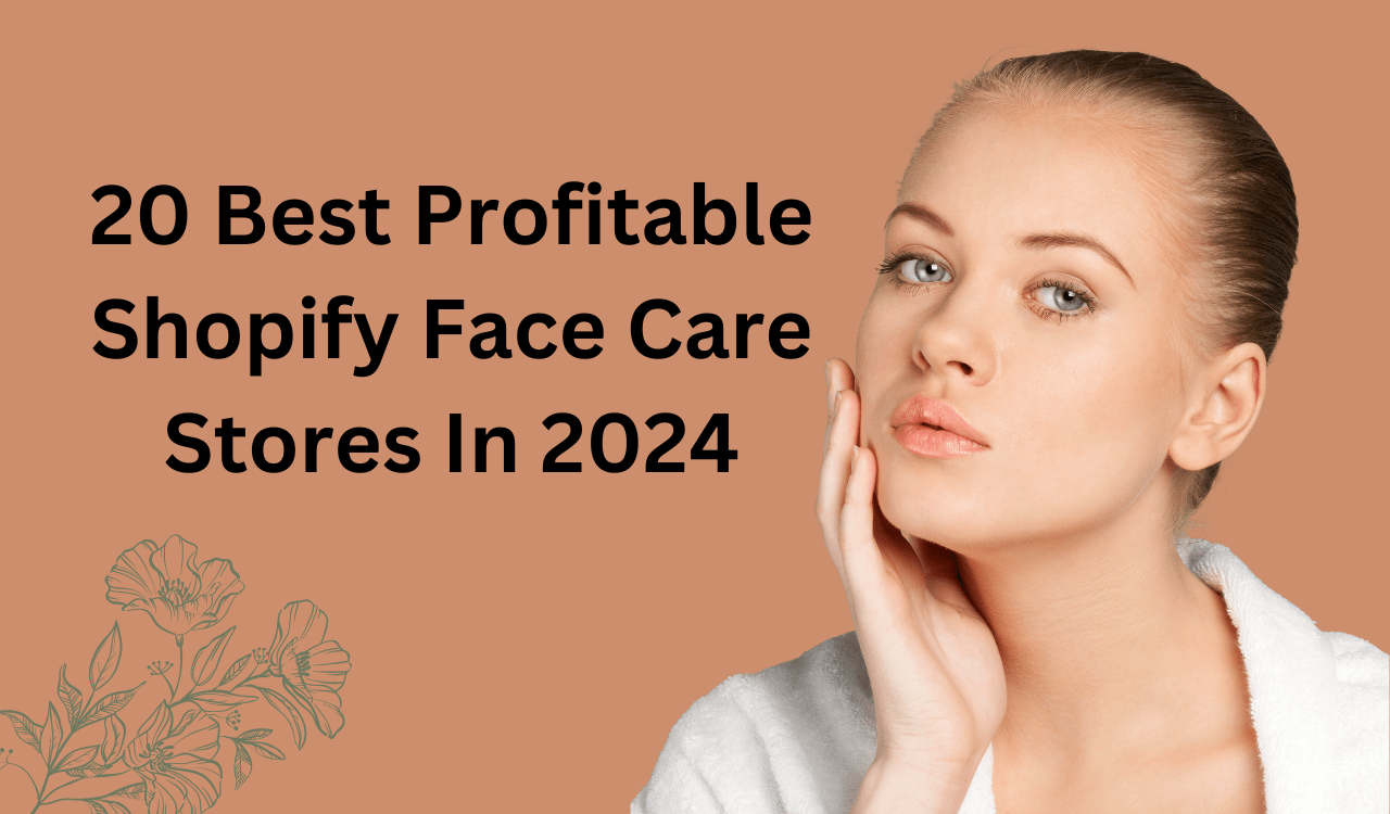 20 Best Profitable Shopify Face Care Stores In 2024