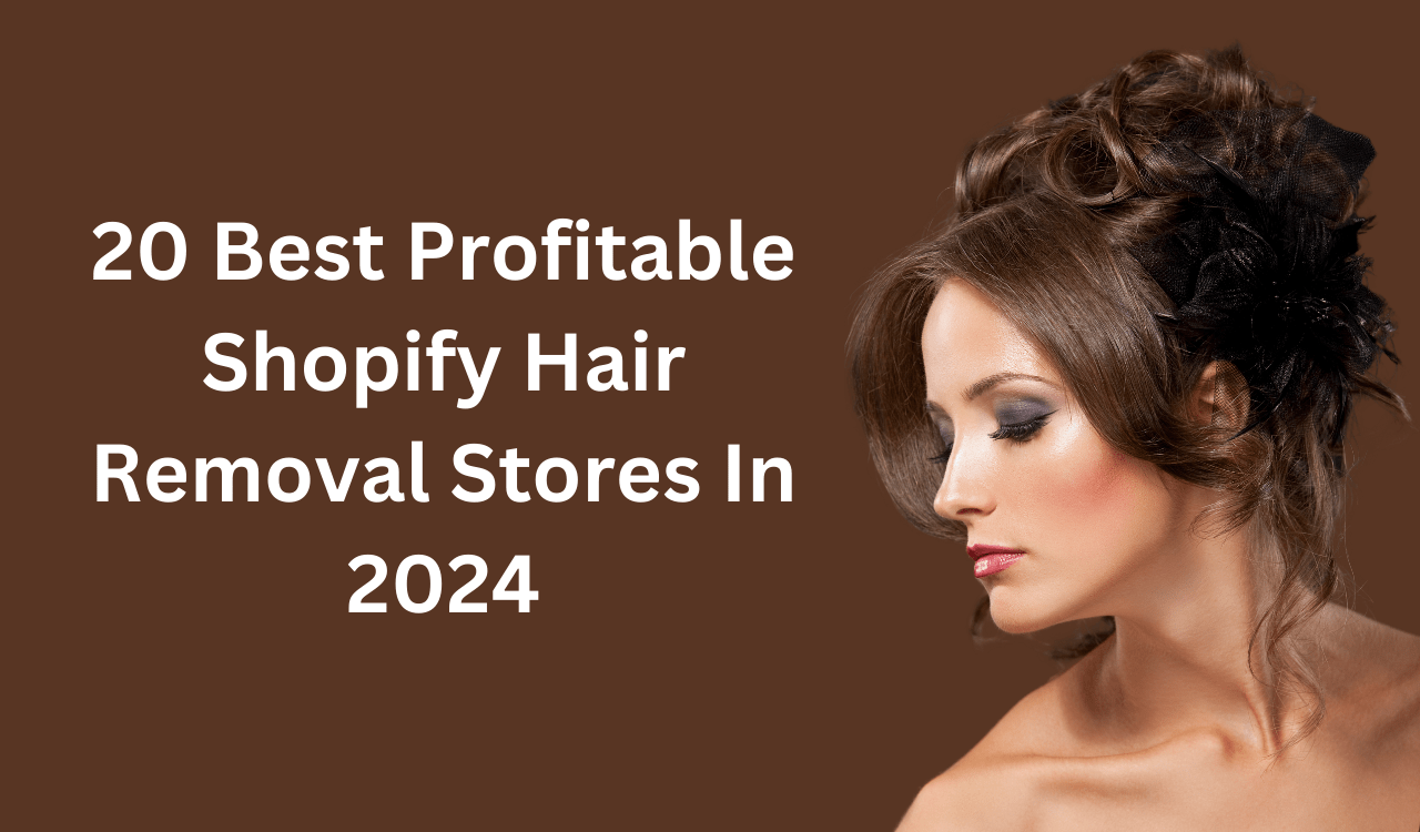 20 Best Profitable Shopify Hair Removal Stores In 2024