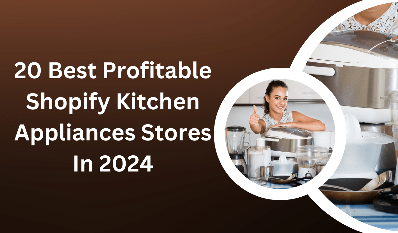 20 Best Profitable Shopify Kitchen Appliances Stores In 2024