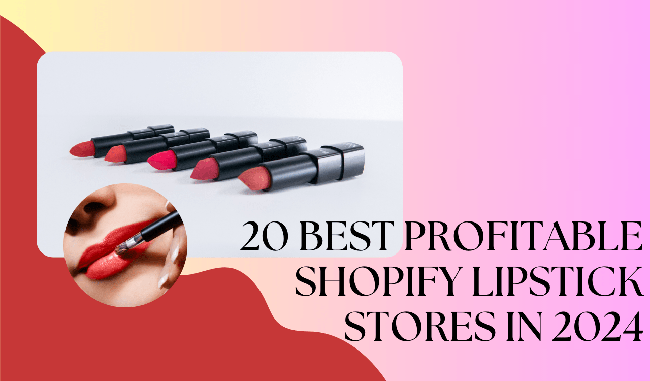20 Best Profitable Shopify Lipstick Stores In 2024