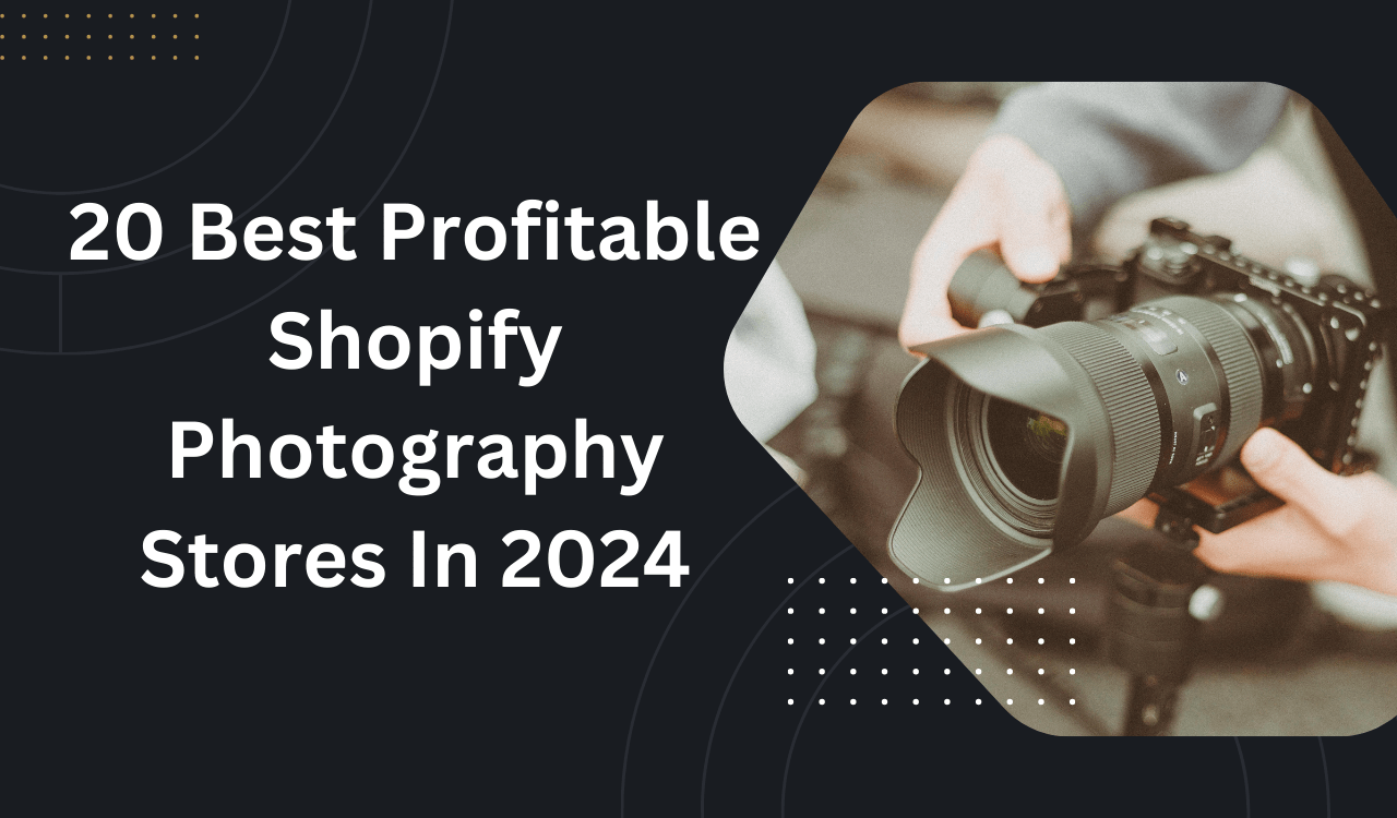 20 Best Profitable Shopify Photography Stores In 2024