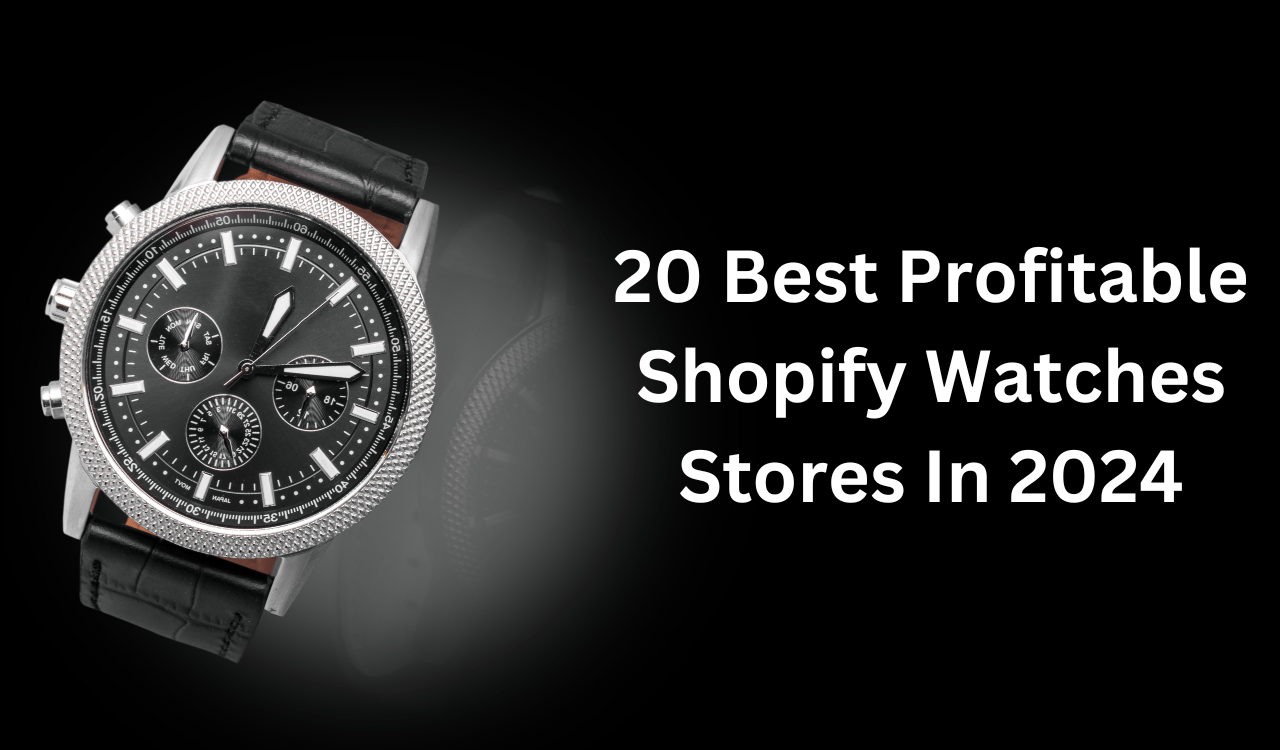20 Best Profitable Shopify Watches Stores In 2024